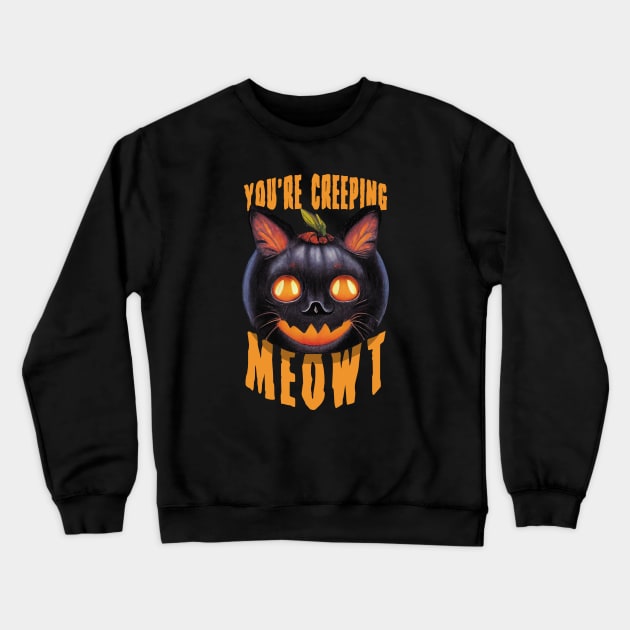 You're Creeping Meowt | Halloween Black Cat Funny Saying Crewneck Sweatshirt by TMBTM